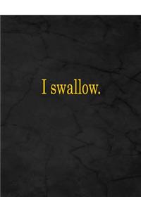 I Swallow.