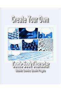 Create Your Own Comic Book Character: Blank Comic Book Pages