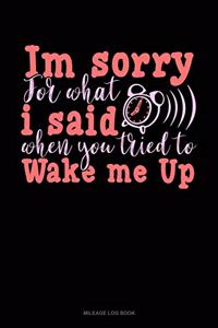 Im Sorry for What I Said When You Tried to Wake Me Up