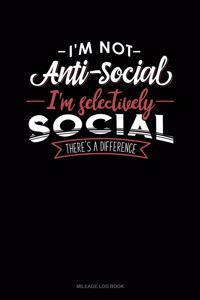 I'm Not Anti-Social I'm Selectively Social There's a Difference