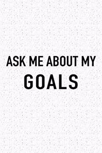 Ask Me about My Goals