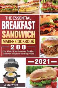 The Essential Breakfast Sandwich Maker Cookbook 2021