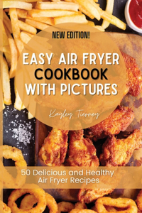 Easy Air Fryer Cookbook with Pictures: 50 Delicious and Healthy Air Fryer Recipes