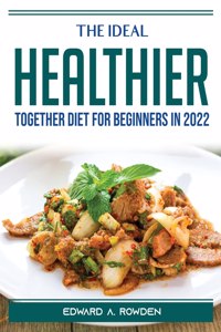 The Ideal Healthier Together Diet for Beginners in 2022
