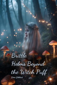 Brittle Helms Beyond the Witch Puff