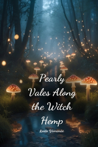 Pearly Vales Along the Witch Hemp