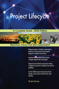 Project Lifecycle A Complete Guide - 2020 Edition