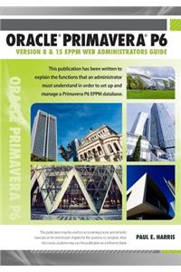 Oracle Primavera P6 Version 8 and 15 Eppm Web Administrators Guide