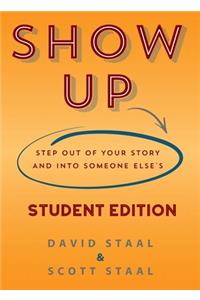 Show Up Student Edition: Step Out of Your Story and Into Someone Else's