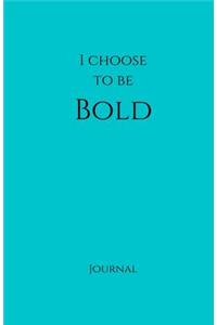 I Choose to Be Bold Journal