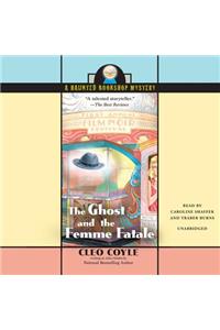 Ghost and the Femme Fatale Lib/E