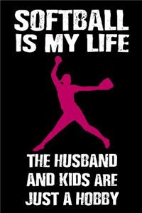 Softball Is My Life the Husband and Kids Are Just a Hobby