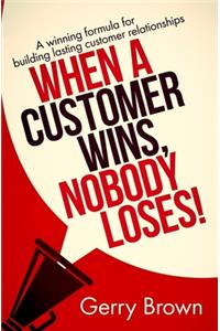 When A Customer Wins, Nobody Loses!