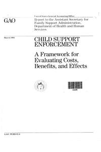 Child Support Enforcement: A Framework for Evaluating Costs, Benefits, and Effects