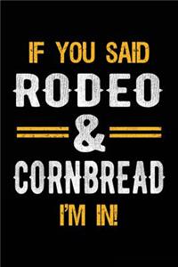 If You Said Rodeo & Cornbread I'm In