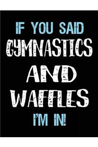 If You Said Gymnastics And Waffles I'm In