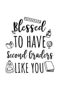 Blessed To Have Second Graders Like You: Second Grade Teacher Appreciation Journal Notebook