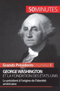 George Washington et la fondation des États-Unis