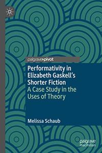 Performativity in Elizabeth Gaskell's Shorter Fiction