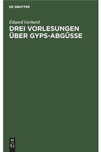 Drei Vorlesungen über Gyps-Abgüsse