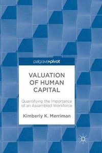 Valuation of Human Capital: Quantifying the Importance of an Assembled Workforce
