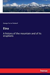 Etna: A history of the mountain and of its eruptions