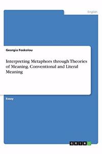 Interpreting Metaphors through Theories of Meaning. Conventional and Literal Meaning