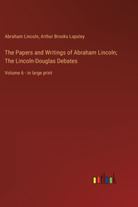 Papers and Writings of Abraham Lincoln; The Lincoln-Douglas Debates