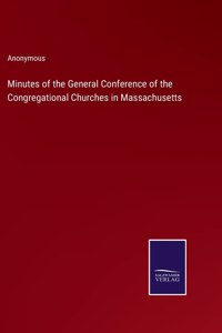 Minutes of the General Conference of the Congregational Churches in Massachusetts