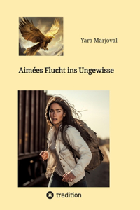 Aimées Flucht ins Ungewisse