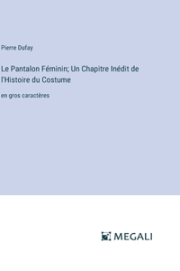 Le Pantalon Féminin; Un Chapitre Inédit de l'Histoire du Costume