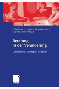 Beratung in Der Veränderung: Grundlagen, Konzepte, Beispiele