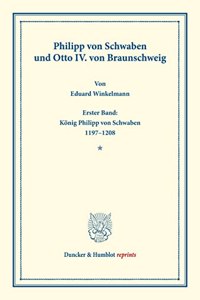 Philipp Von Schwaben Und Otto IV. Von Braunschweig