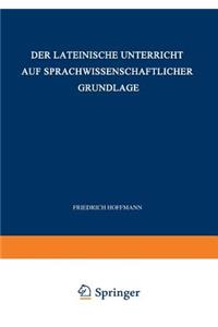 Der Lateinische Unterricht auf Sprachwissenschaftlicher Grundlage