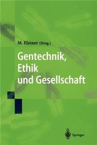 Gentechnik, Ethik Und Gesellschaft