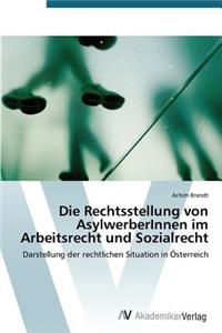 Die Rechtsstellung von AsylwerberInnen im Arbeitsrecht und Sozialrecht