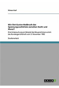 Wie löst Gustav Radbruch das Spannungsverhältnis zwischen Recht und Moral?