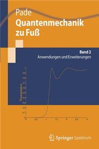 Quantenmechanik Zu Fuß 2: Anwendungen Und Erweiterungen