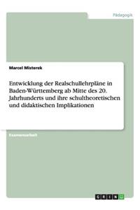 Entwicklung der Realschullehrpläne in Baden-Württemberg ab Mitte des 20. Jahrhunderts und ihre schultheoretischen und didaktischen Implikationen