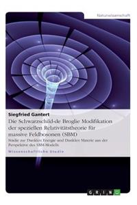 Die Schwarzschild-de Broglie Modifikation der speziellen Relativitätstheorie für massive Feldbosonen (SBM)