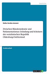 Zwischen Rätedemokratie und Parlamentarismus. Gründung und Scheitern der sozialistischen Republik Oldenburg-Ostfriesland