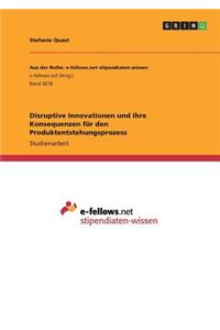 Disruptive Innovationen und ihre Konsequenzen für den Produktentstehungsprozess