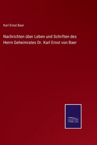 Nachrichten über Leben und Schriften des Herrn Geheimrates Dr. Karl Ernst von Baer