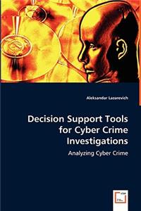 Decision Support Tools for Cyber Crime Investigations