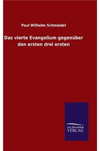 Das vierte Evangelium gegenüber den ersten drei ersten