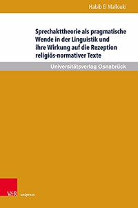 Sprechakttheorie als pragmatische Wende in der Linguistik und ihre Wirkung auf die Rezeption religios-normativer Texte