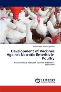 Development of Vaccines Against Necrotic Enteritis in Poultry