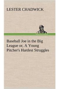 Baseball Joe in the Big League or, A Young Pitcher's Hardest Struggles