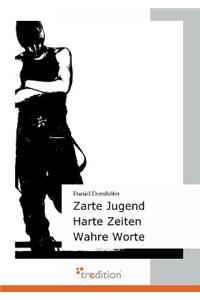 Zarte Jugend - Harte Zeiten - Wahre Worte