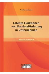 Latente Funktionen von Karriereförderung in Unternehmen